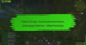 Twitch Drops: Kontoadministration, Linkingsproblemer, Sikkerhedstips