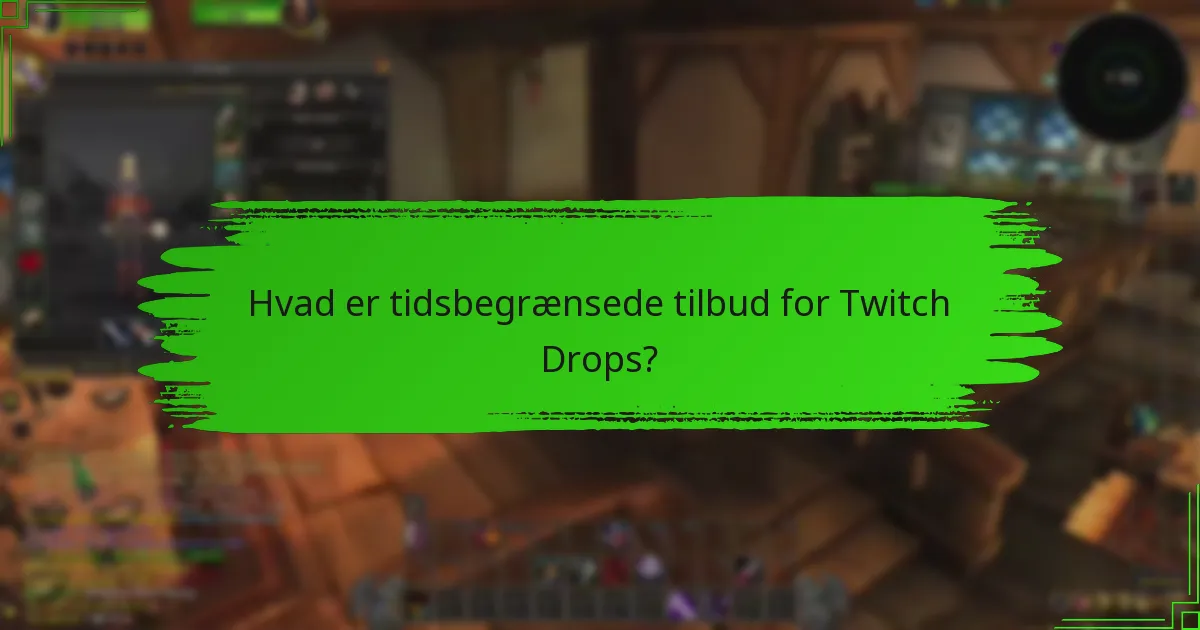 Hvilke særlige kampagner er i øjeblikket tilgængelige for Twitch Drops?