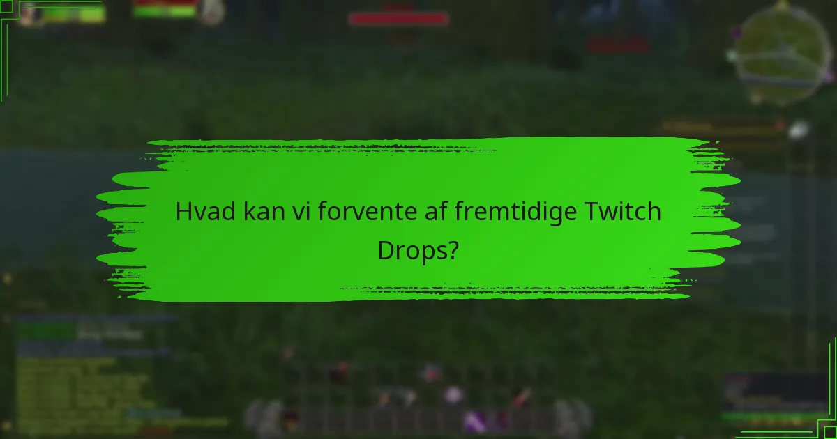 Hvad kan vi forvente af fremtidige Twitch Drops?
