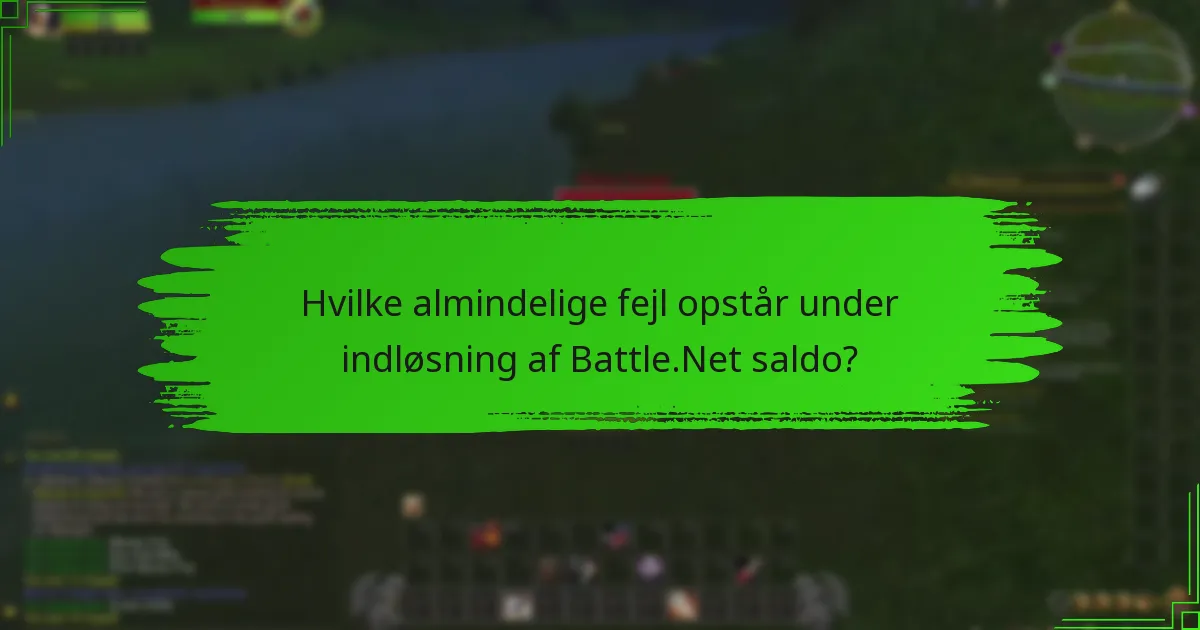 Hvilke almindelige fejl opstår under indløsning af Battle.Net saldo?