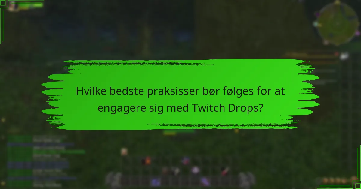 Hvilke bedste praksisser bør følges for at engagere sig med Twitch Drops?