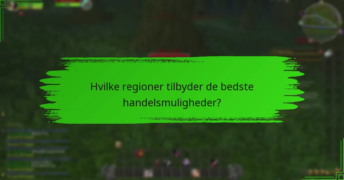 Hvilke regioner tilbyder de bedste handelsmuligheder?