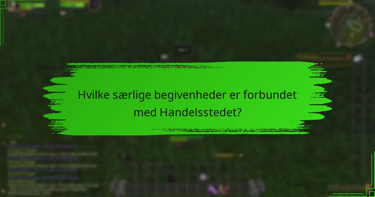Hvilke særlige begivenheder er forbundet med Handelsstedet?