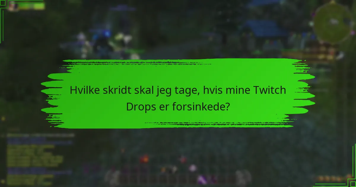 Hvilke supportmuligheder er tilgængelige for Twitch Drops-problemer?
