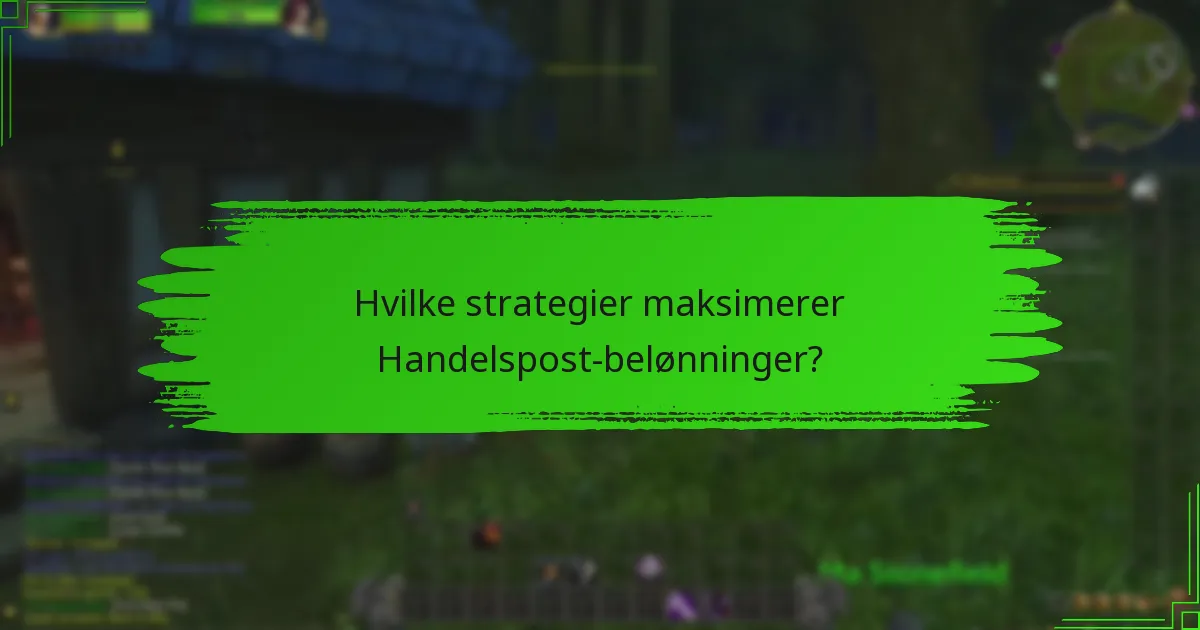 Hvilke strategier maksimerer Handelspost-belønninger?