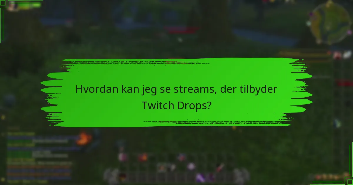 Hvad er de bedste praksisser for at maksimere Twitch Drops-belønninger?